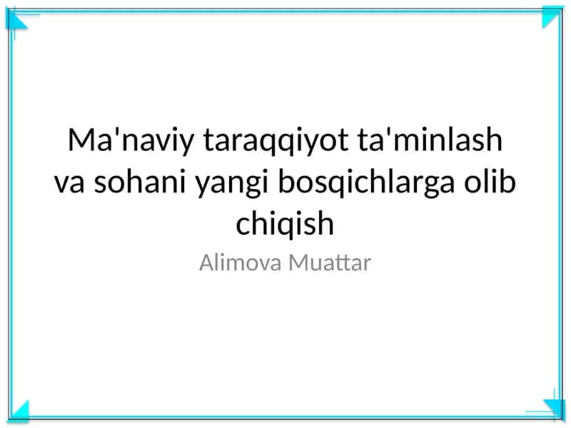 Ma'naviy taraqqiyot ta'minlash va sohani yangi bosqichlarga olib chiqish