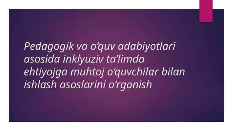 Pedagogik va oʻquv adabiyotlari vositalarida inklyuziv taʼlimga muhtoj bolalar bilan ishlash asoslar