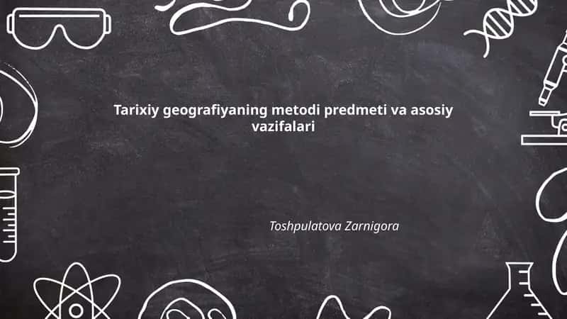 Tarixiy geografiyaning metodi predmeti va asosiy vazifalari