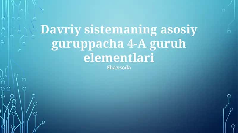 Davriy sistemaning asosiy guruppacha 4-A guruh elementlari
