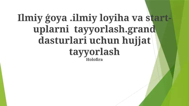 Ilmiy ģoya.ilmiy loyiha va start-uplarni tayyorlash.grand dasturlari uchun hujjat tayyorlash