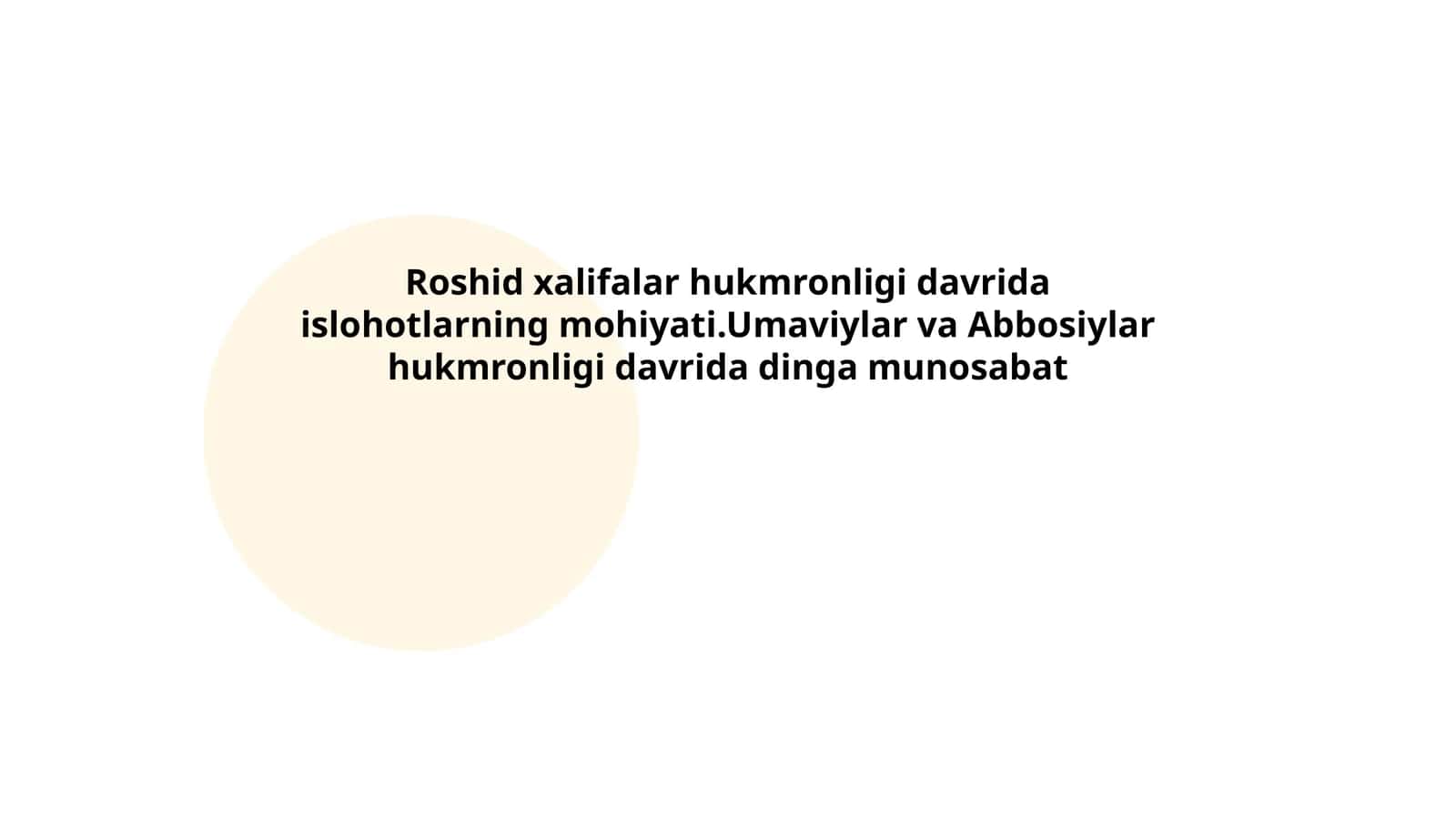 Roshid xalifalar hukmronligi davrida islohotlarning mohiyati.Umaviylar va Abbosiylar hukmronligi davrida dinga munosabat