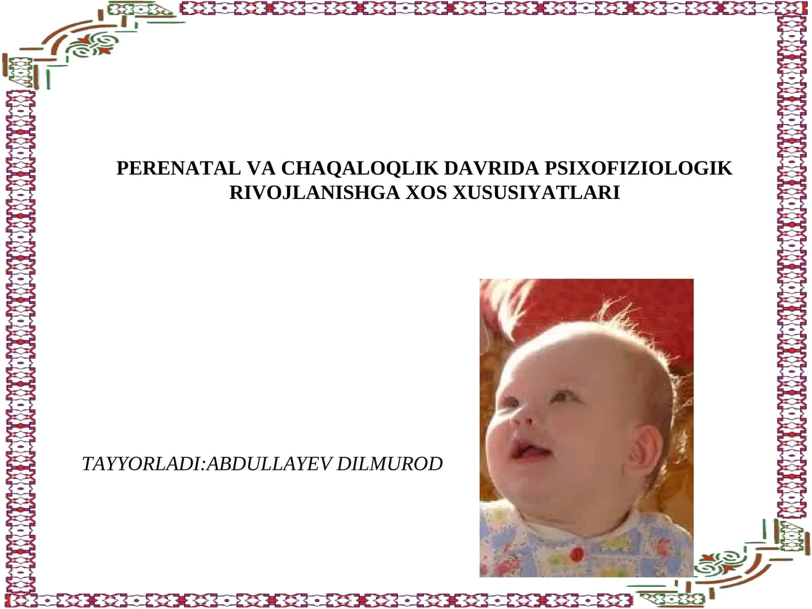 PERENATAL VA CHAQALOQLIK DAVRIDA PSIXOFIZIOLOGIK RIVOJLANISHGA XOS XUSUSIYATLARI TAYYORLADI:ABDULLAYEV DILMUROD