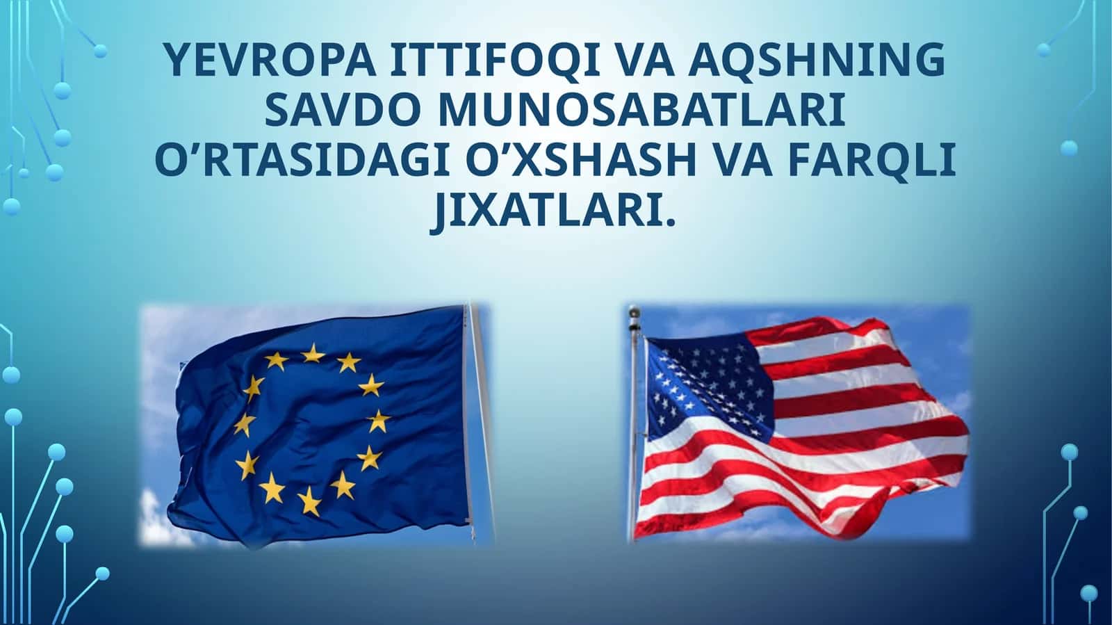 YEVROPA ITTIFOQI VA AQSHNING SAVDO MUNOSABATLARI O’RTASIDAGI O’XSHASH VA FARQLI JIXATLARI