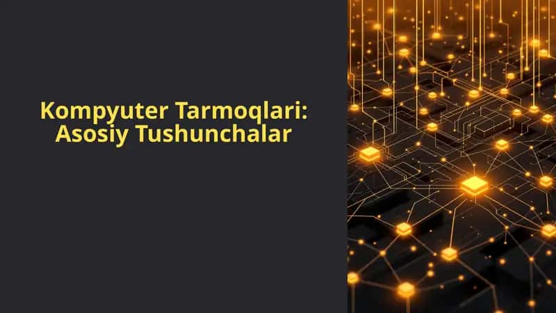 Kompyuter Tarmoqlari: Asosiy Tushunchalar