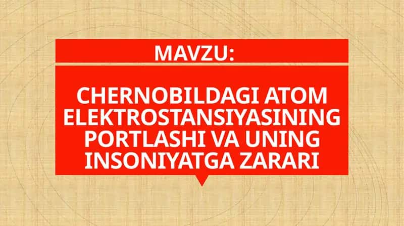 CHERNOBILDAGI ATOM ELEKTROSTANSIYASINING PORTLASHI VA UNING INSONIYATGA ZARARI