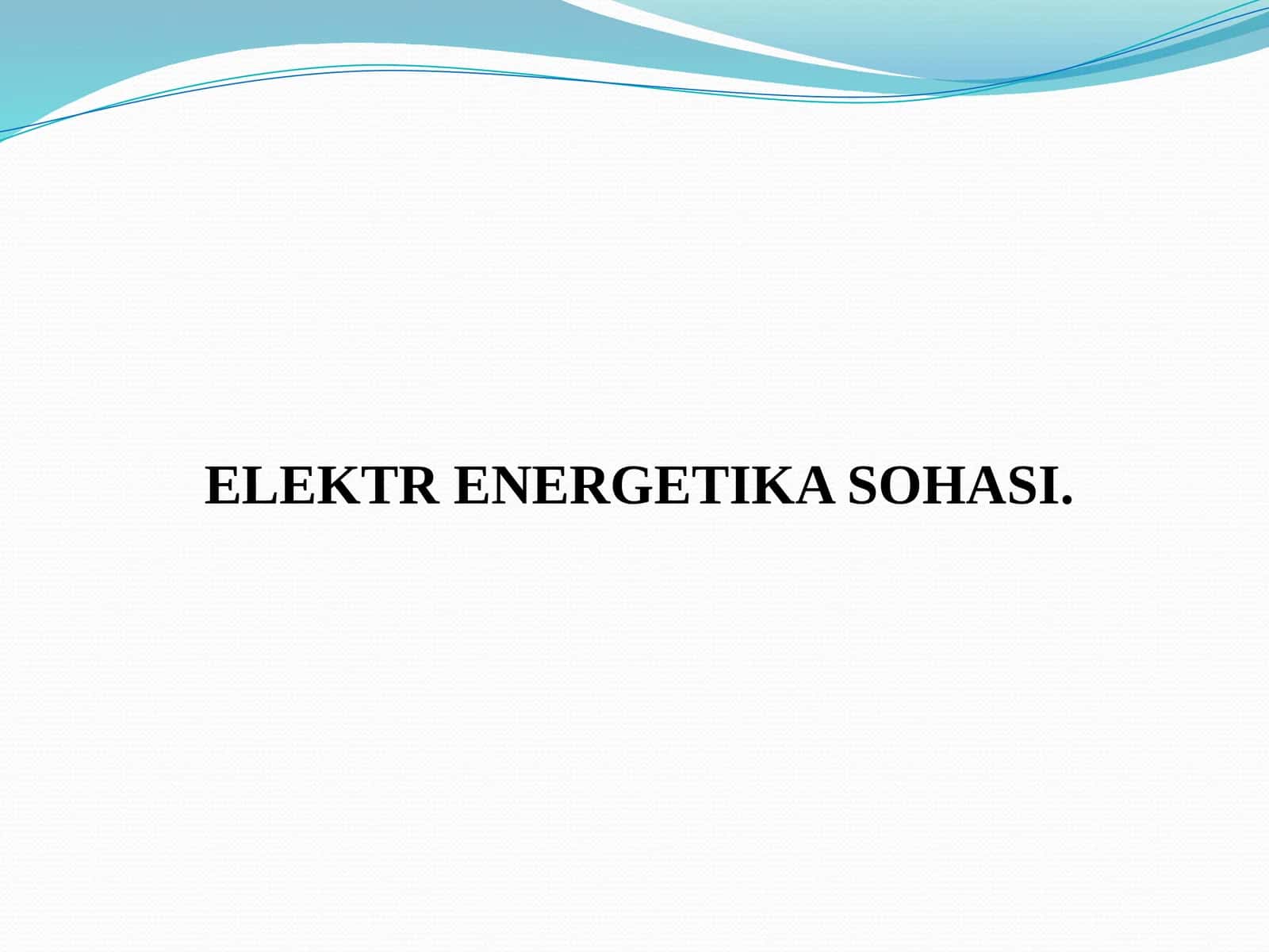 ELEKTR ENERGETIKA SOHASI