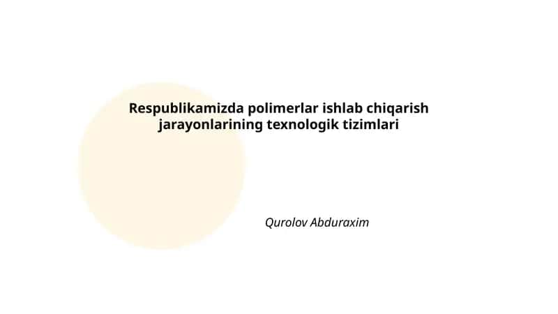 Respublikamizda polimerlar ishlab chiqarish jarayonlarining texnologik tizimlari