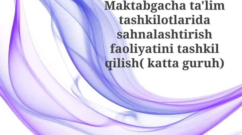 Maktabgacha ta'lim tashkilotlarida sahnalashtirish faoliyatini tashkil etishning nazariy asoslari