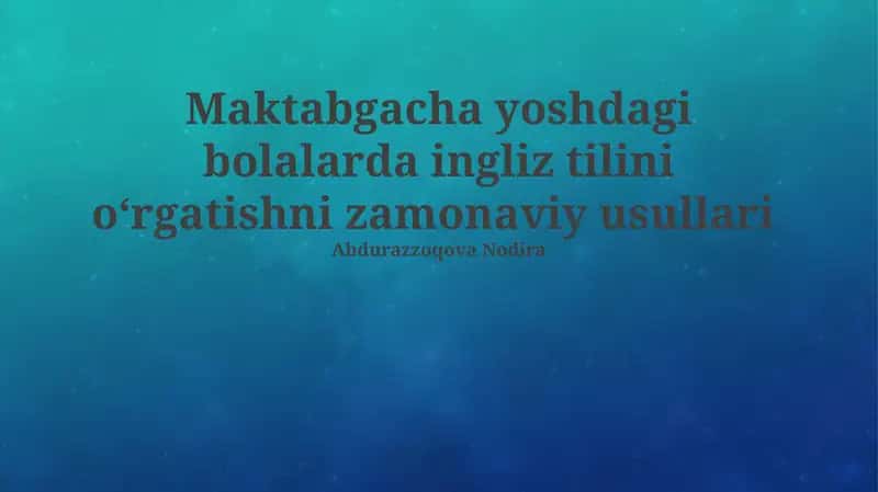 Maktabgacha yoshdagi bolalarda ingliz tilini o‘rgatishni zamonaviy usullari