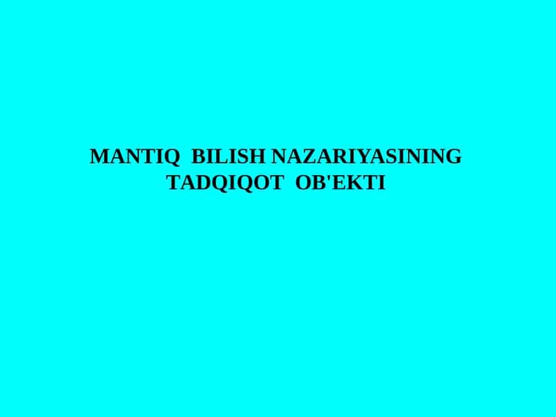 MАNTIQ  BILISH NАZАRIYASINING  TАDQIQОT  ОB'ЕKTI