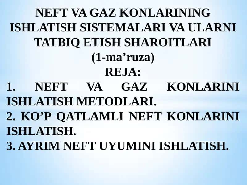 NEFT VA GAZ KONLARINING ISHLATISH SISTEMALARI VA ULARNI TATBIQ ETISHSHAROITLARI (1-ma’ruza)