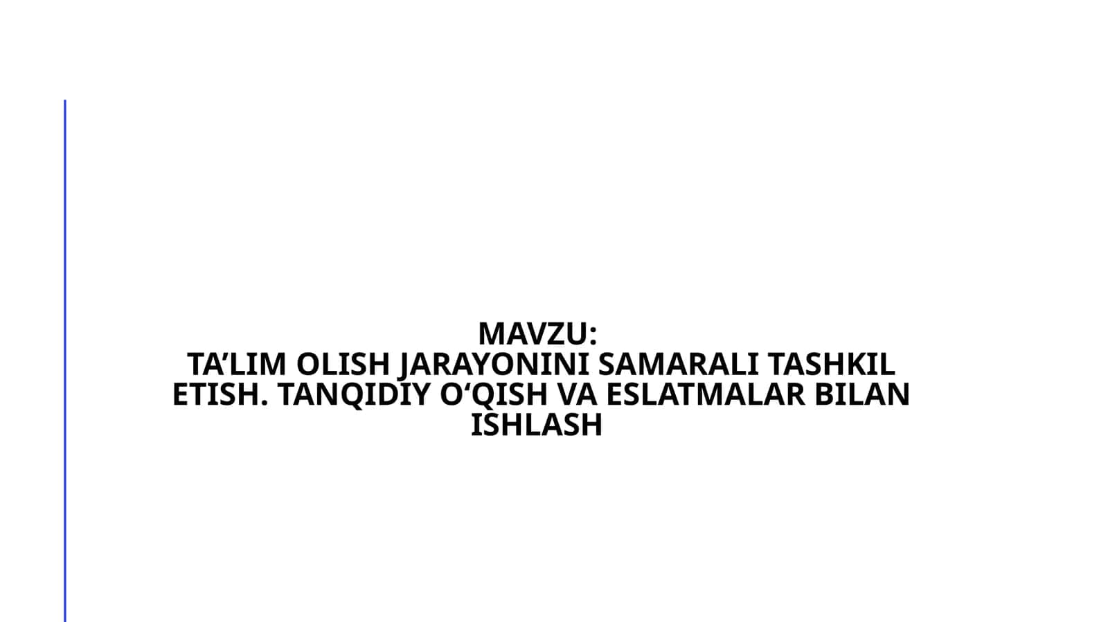 TA’LIM OLISH JARAYONINI SAMARALI TASHKIL ETISH. TANQIDIY O‘QISH VA ESLATMALAR BILAN ISHLASH