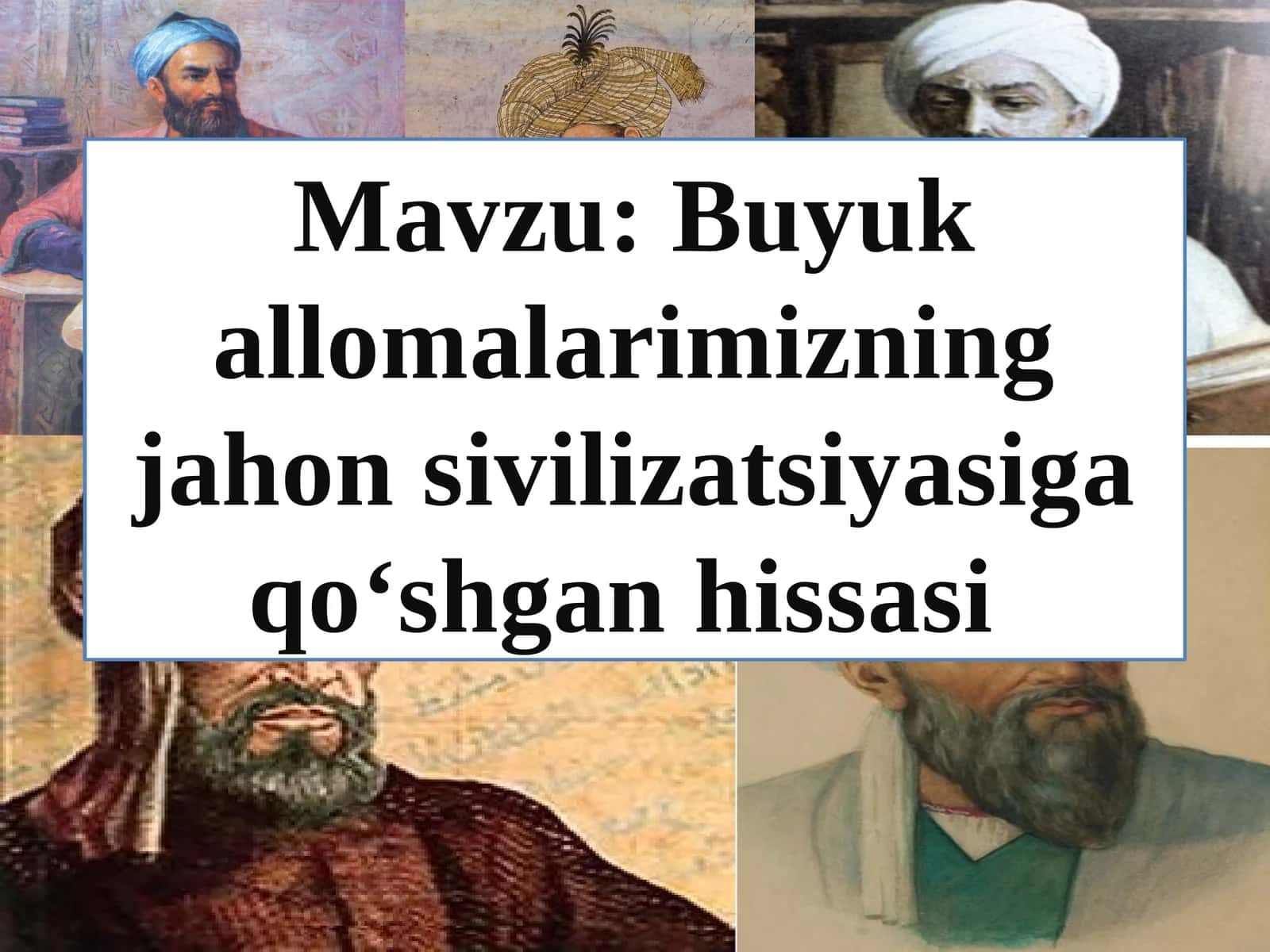 Buyuk allomalarimizning jahon sivilizatsiyasiga qo‘shgan hissasi