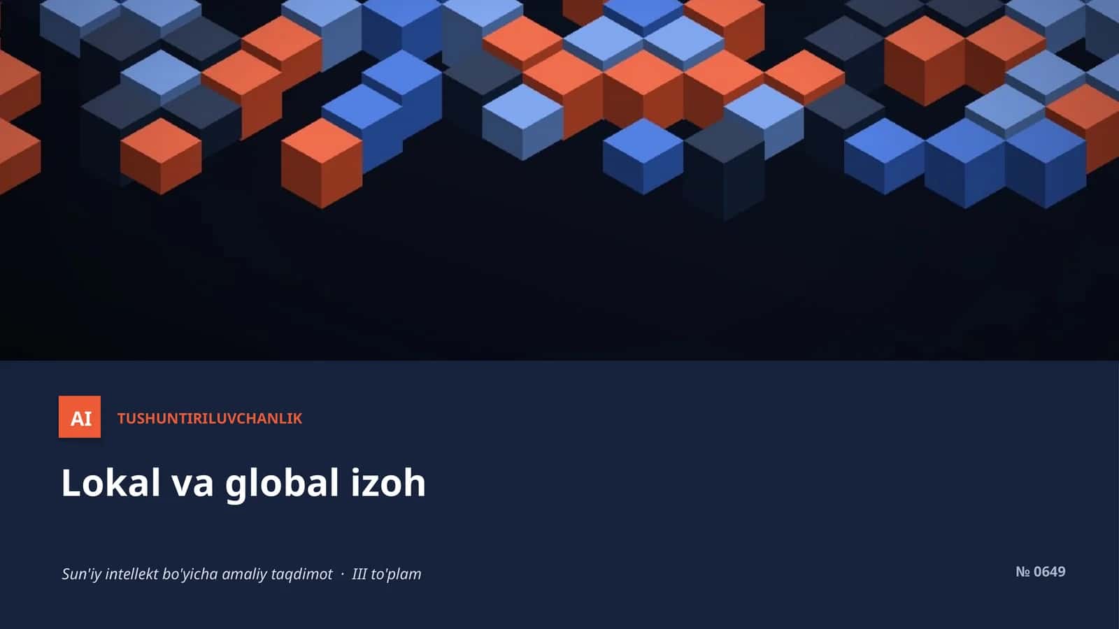 AI TUSHUNTIRILUVCHANLIK Lokal va global izoh Sun'iy intellekt bo'yicha amaliy taqdimot · III to'plam