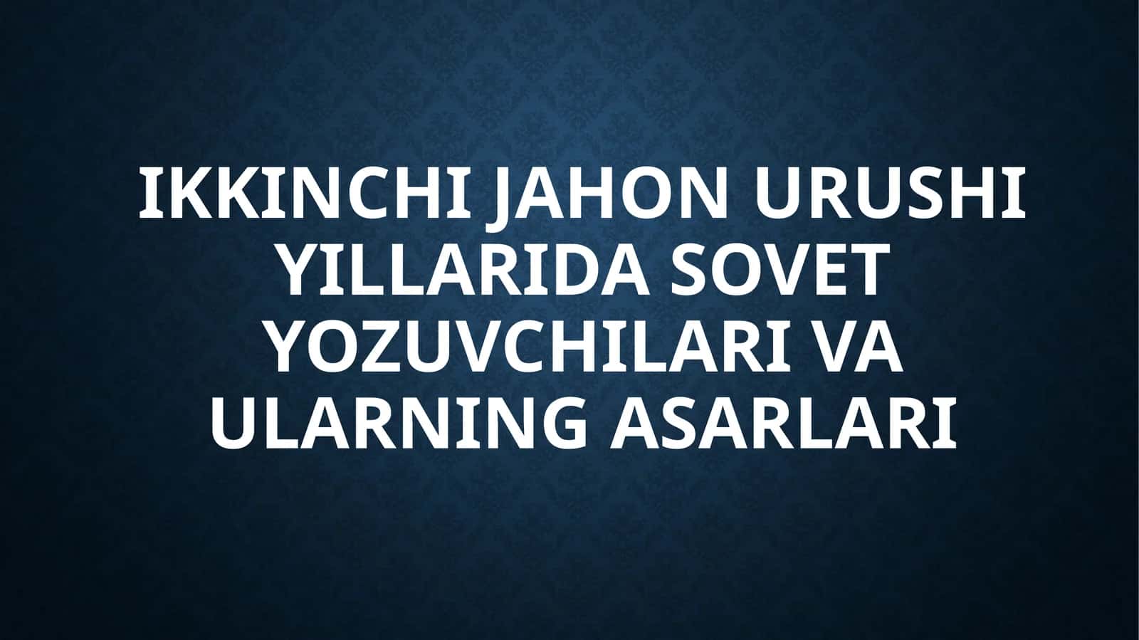 Ikkinchi jahon urushi yillarida sovet yozuvchilari va ularning asarlari