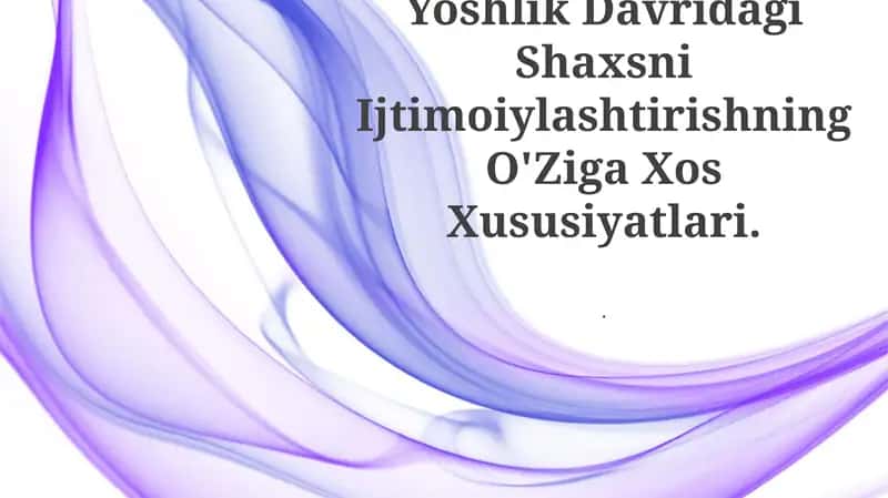 Yoshlik Davridagi Shaxsni Ijtimoiylashtirishning O'Ziga Xos Xususiyatlari
