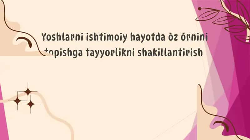 Yoshlarni ishtimoiy hayotda òzórnini topishga tayyorlikni shakillantirish