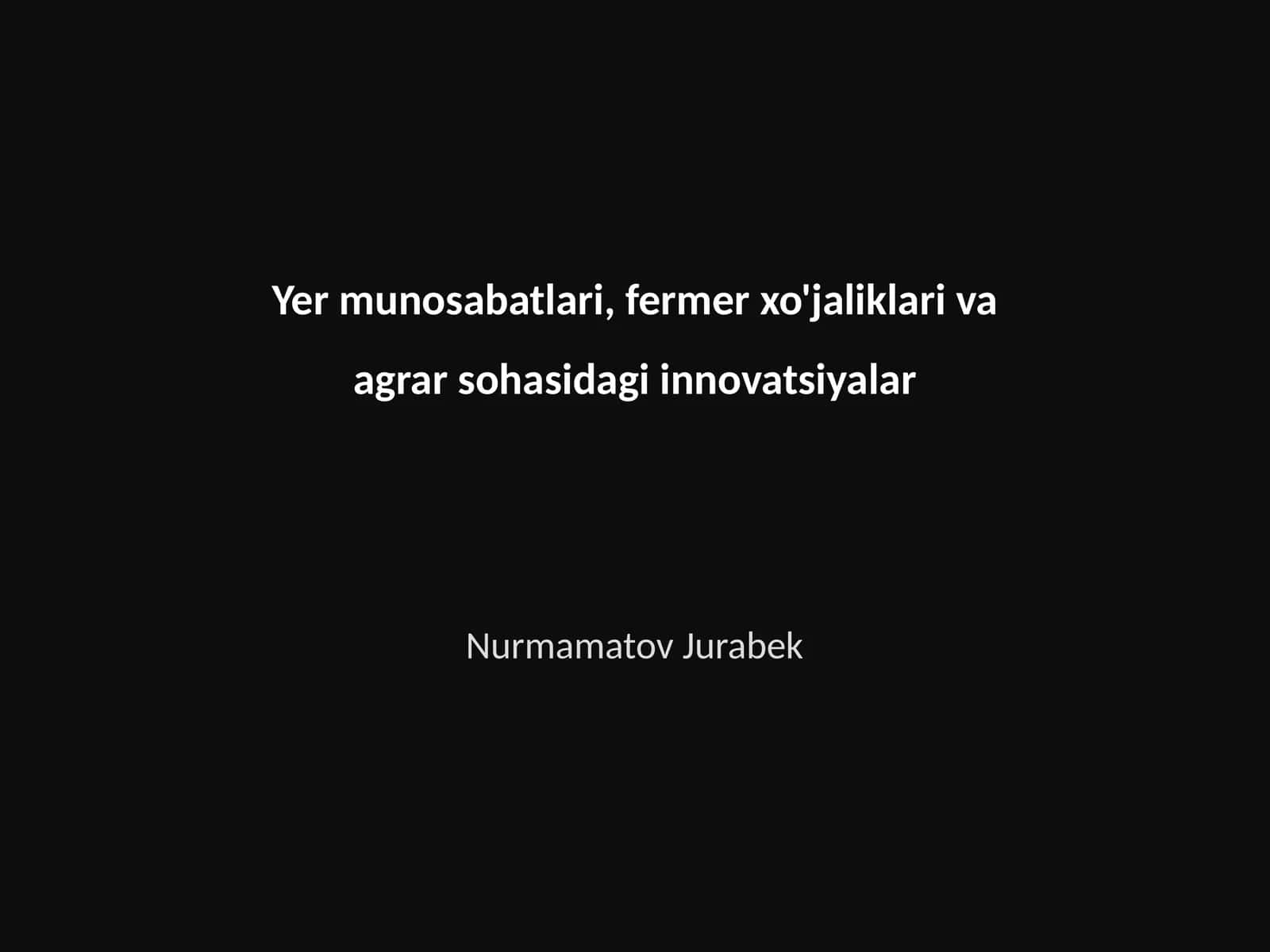 Yer munosabatlari, fermer xo'jaliklari va agrar sohasidagi innovatsiyalar