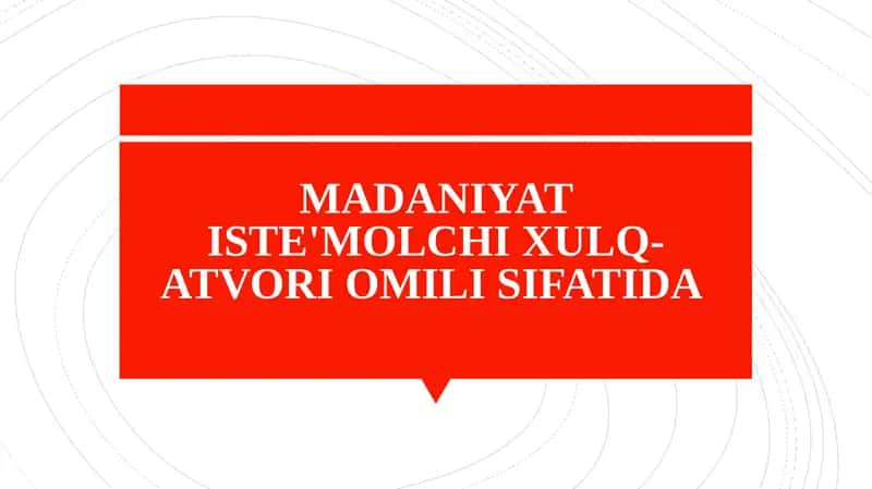MADANIYAT ISTE'MOLCHI XULQ-ATVORI OMILI SIFATIDA
