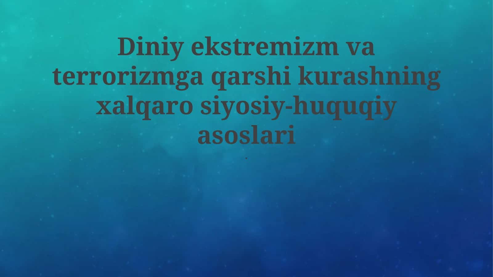 Diniy ekstremizm va terrorizmga qarshi kurashning xalqaro siyosiy-huquqiy asoslari