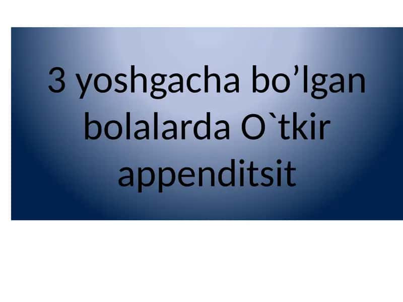 3 yoshgacha bo’lgan bolalarda O`tkir appenditsit