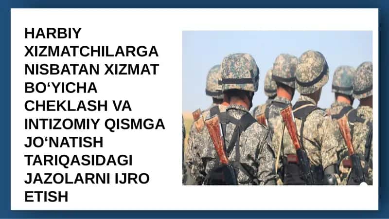 HARBIY XIZMATCHILARGA NISBATAN XIZMAT BO‘YICHA CHEKLASH VA INTIZOMIY QISMGA JO‘NATISH TARIQASIDAGI JAZOLARNI IJRO ETISH