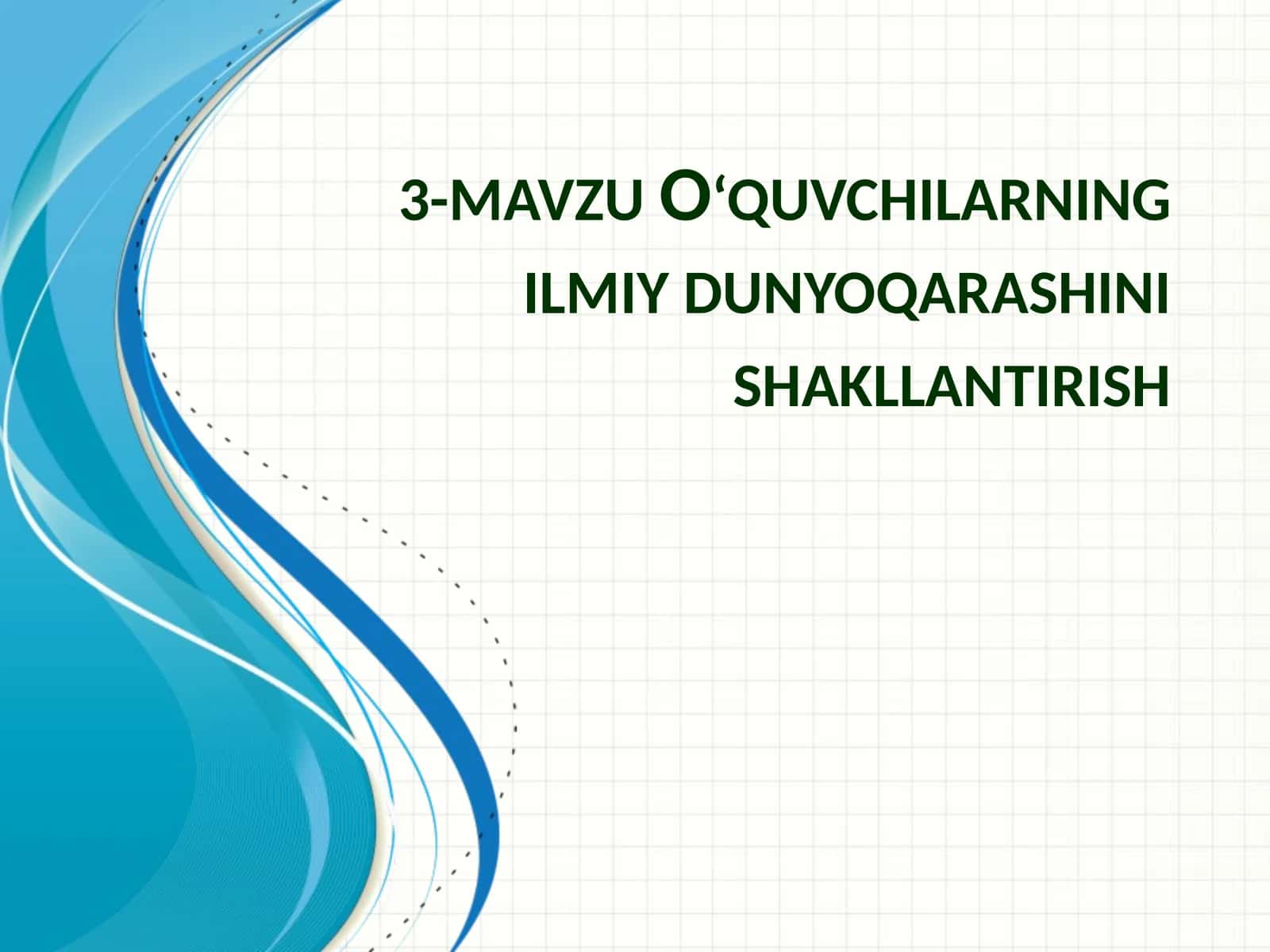 3-mavzu O‘quvchilarning ilmiy dunyoqarashini shakllantirish