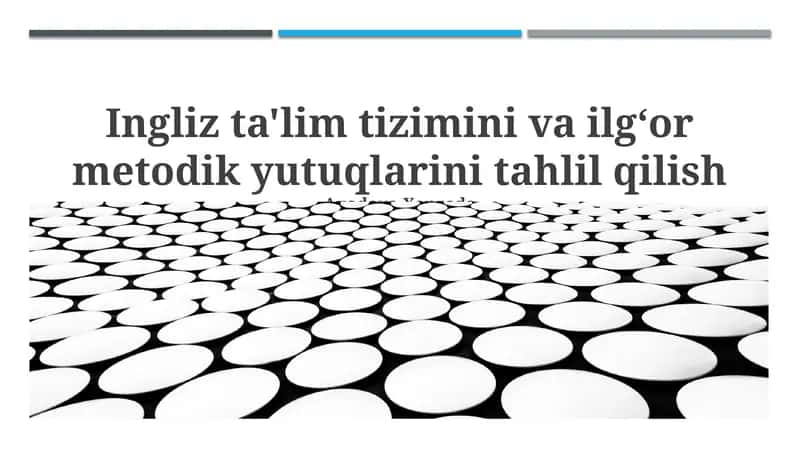 Ingliz ta'lim tizimini va ilgʻor metodik yutuqlarini tahlil qilish