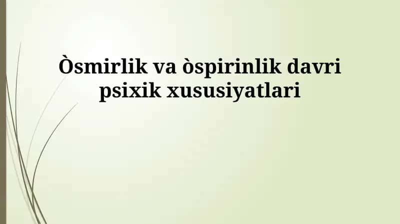 O'smirlik va òspirinlik davri psixik xususiyatlari