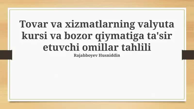 Tovar va xizmatlarning valyuta kursi va bozor qiymatiga ta'sir etuvchi omillar tahlili