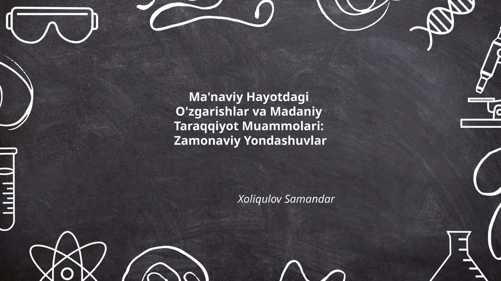 Ma'naviy Hayotdagi O'zgarishlar va Madaniy Taraqqiyot Muammolari: Zamonaviy Yondashuvlar
