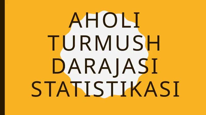 AHOLI TURMUSH DARAJASI STATISTIKASI
