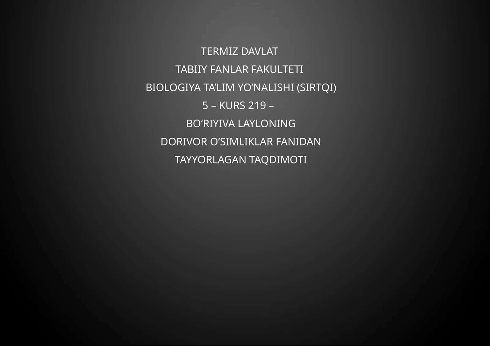 BIOLOGIYA TA’LIM YO’NALISHI (SIRTQI) 5 – KURS 219 – BOʻRIYIVA LAYLONING DORIVOR O’SIMLIKLAR FANIDAN
