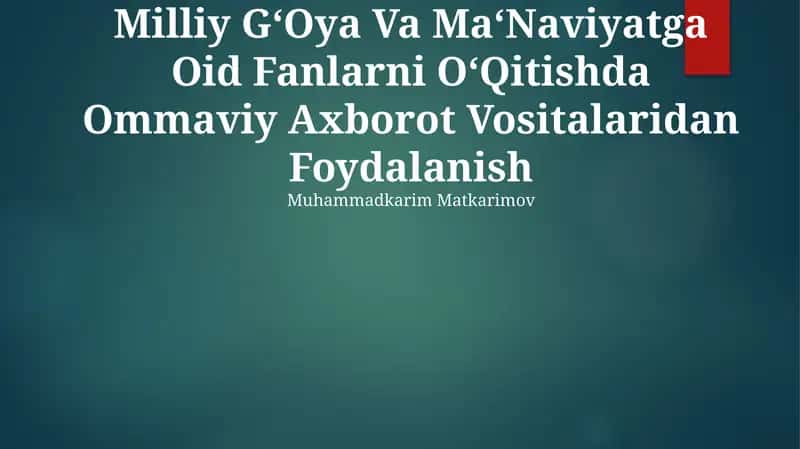 Milliy G‘Oya Va Ma‘Naviyatga Oid Fanlarni O‘Qitishda Ommaviy Axborot Vositalaridan Foydalanish
