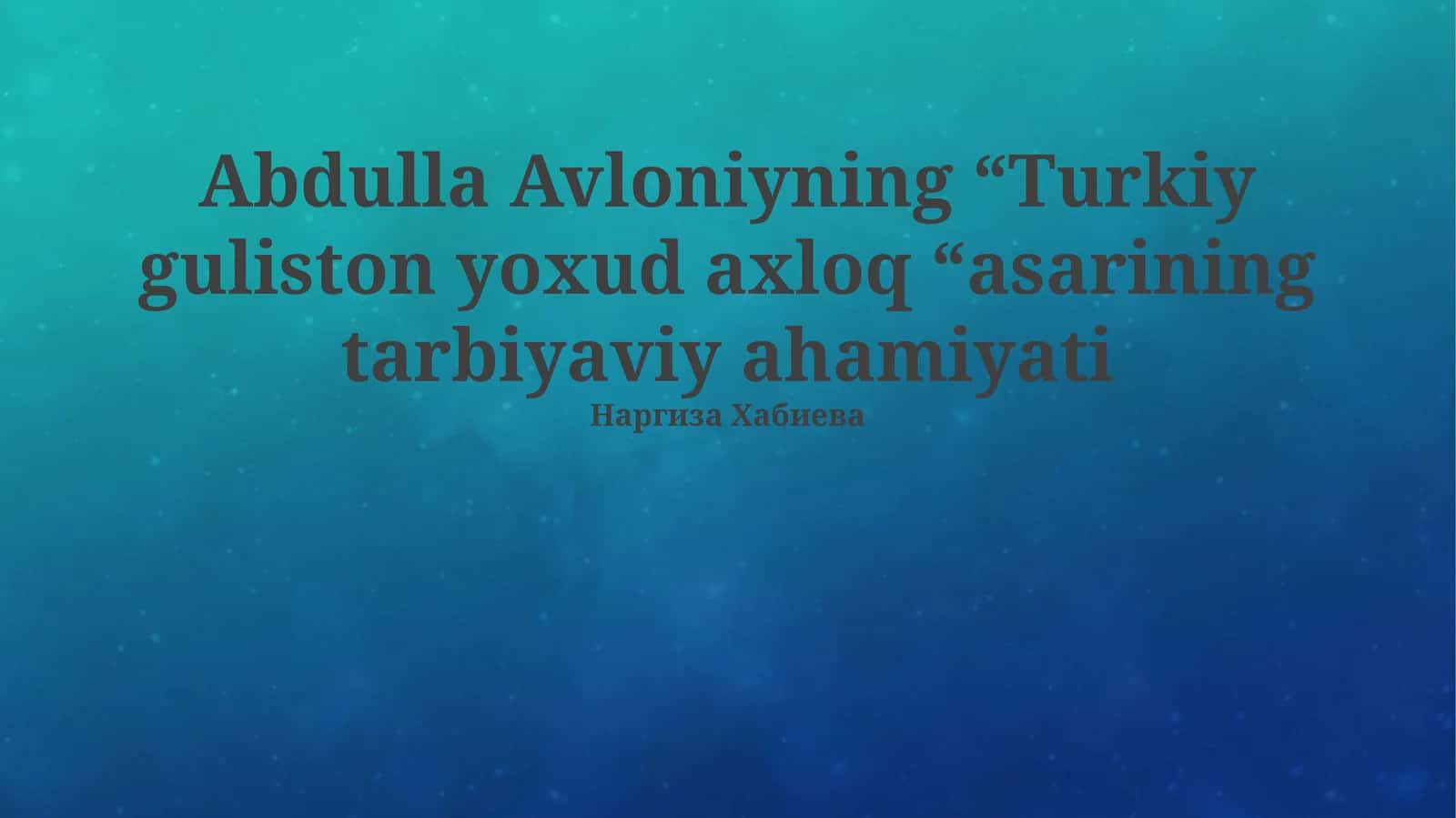 Abdulla Avloniyning “Turkiy guliston yoxud axloq “asarining tarbiyaviy ahamiyati