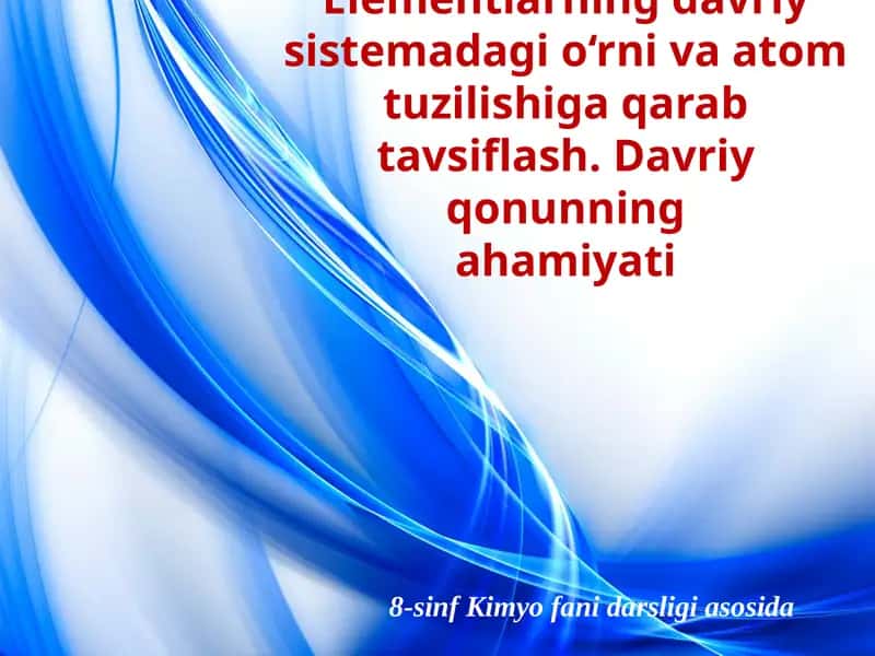 Elementlarning davriy sistemadagi o'rn va atom tuzilishi