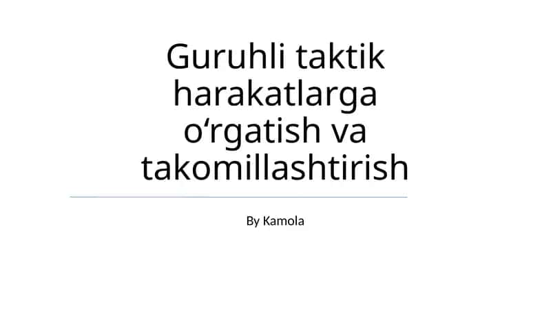 Guruhli taktik harakatlarga o‘rgatish va takomillashtirish