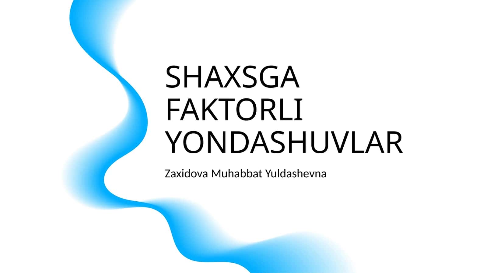 SHAXSGA FAKTORLI YONDASHUVLAR