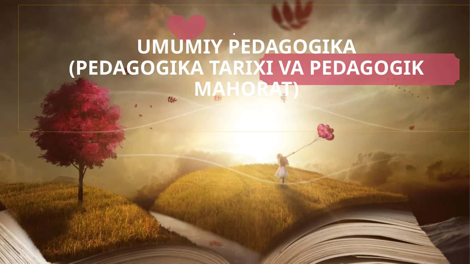 UMUMIY PEDAGOGIKA(PEDAGOGIKA TARIXI VA PEDAGOGIK MAHORAT)