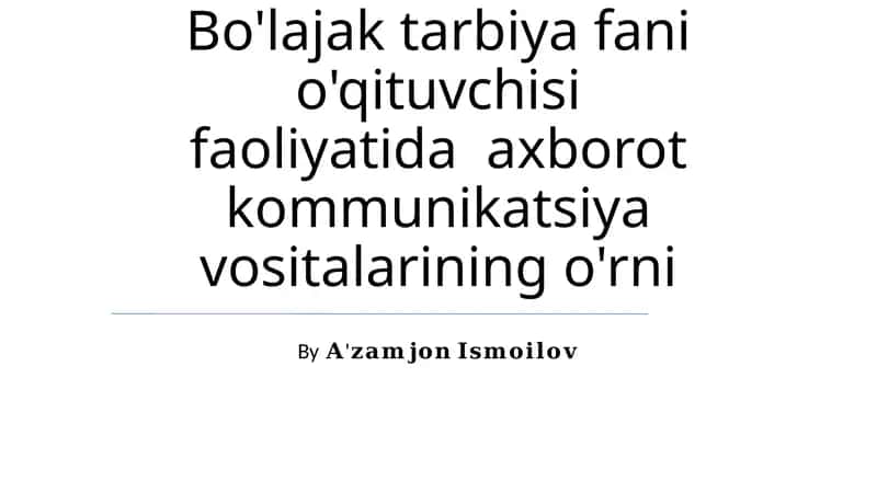 Bo'lajak tarbiya fani o'qituvchisi faoliyatida axborot kommunikatsiya vositalarining o'rni