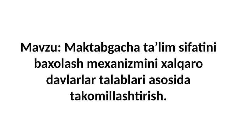 Maktabgacha ta’lim sifatini baxolash mexanizmini xalqaro davlarlar talablari asosida takomillashtiri