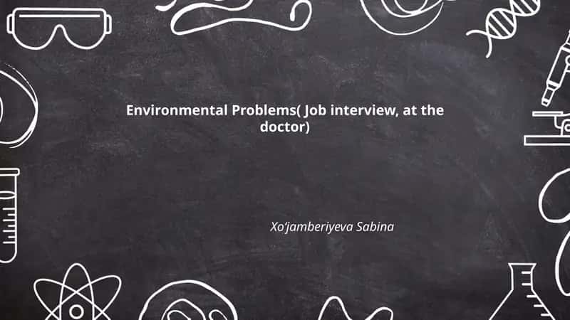 Environmental Problems( Job interview, at the doctor)