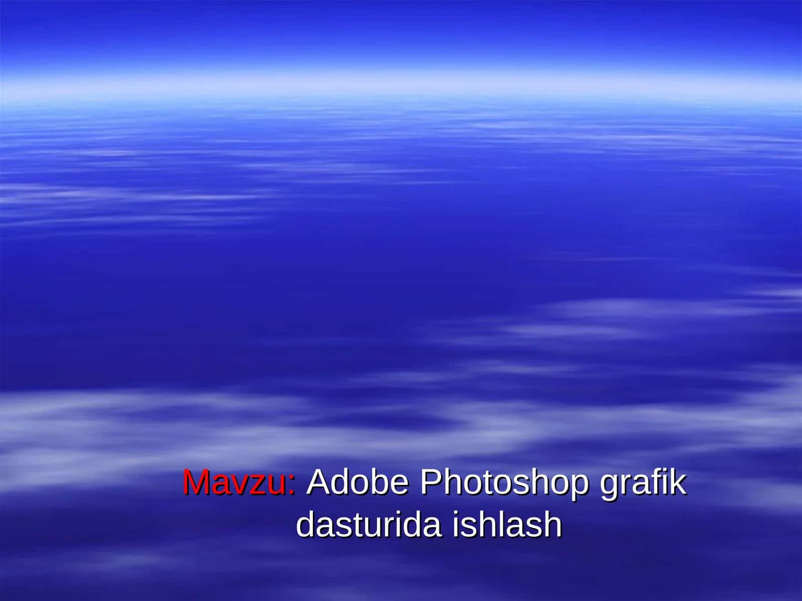 Adobe Photoshop grafik dasturida ishlash