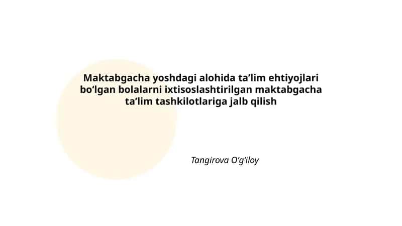 Maktabgacha yoshdagi alohida taʼlim ehtiyojlari boʻlgan bolalarni ixtisoslashtirilgan maktabgacha taʼlim tashkilotlariga jalb qilish