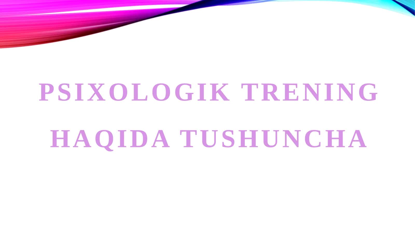 PSIXOLOGIK TRENING HAQIDA TUSHUNCHA