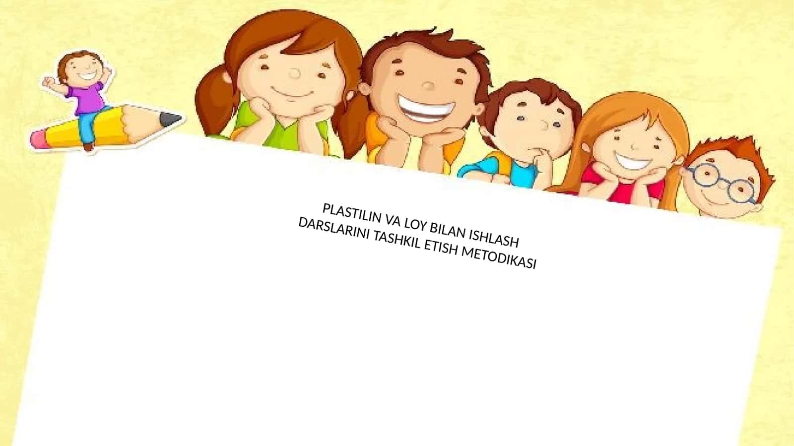 PLASTILIN VA LOY BILAN ISHLASH DARSLARINI TASHKIL ETISH METODIKASI