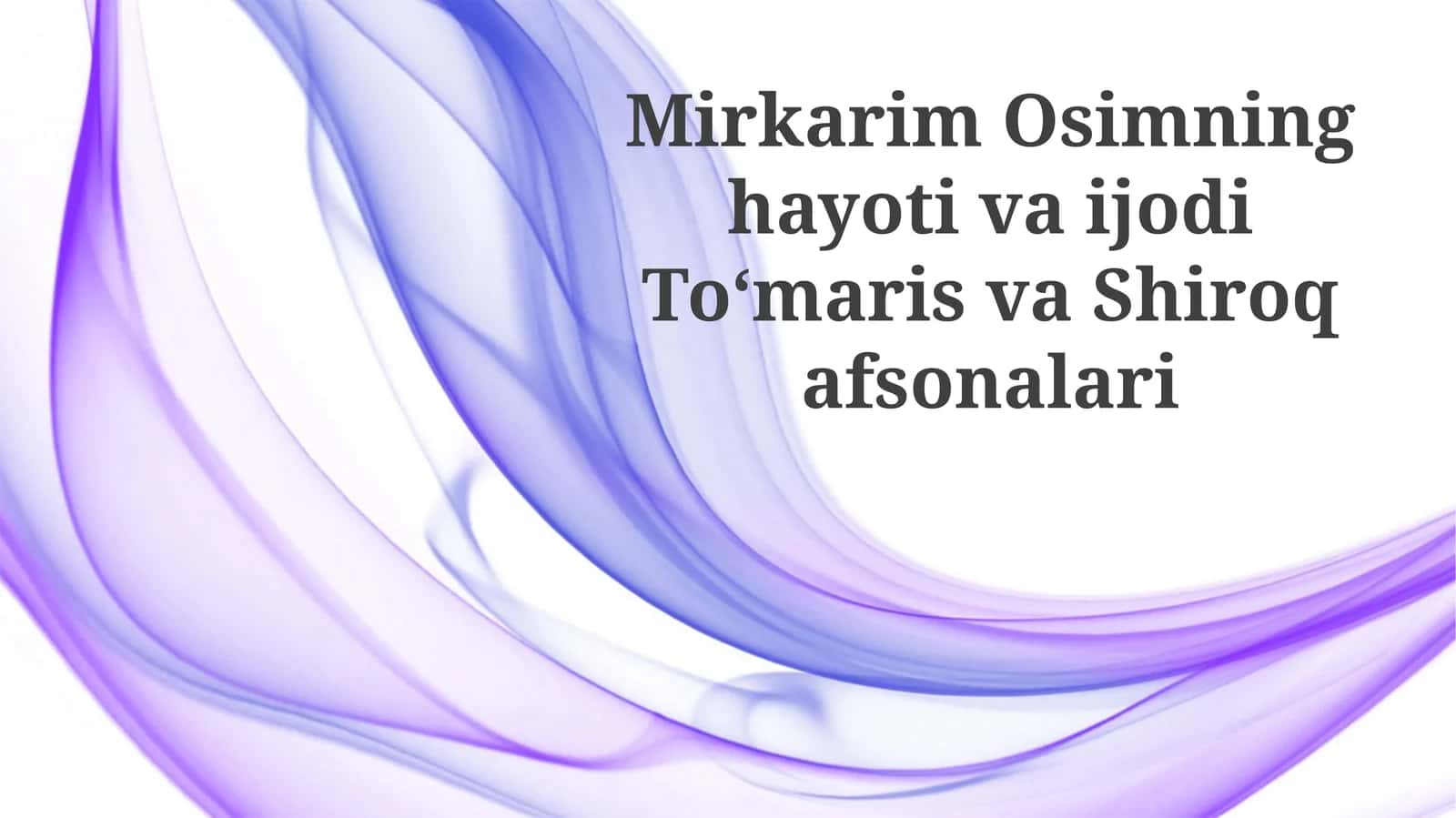 Mirkarim Osimning hayoti va ijodi Toʻmaris va Shiroq afsonalari