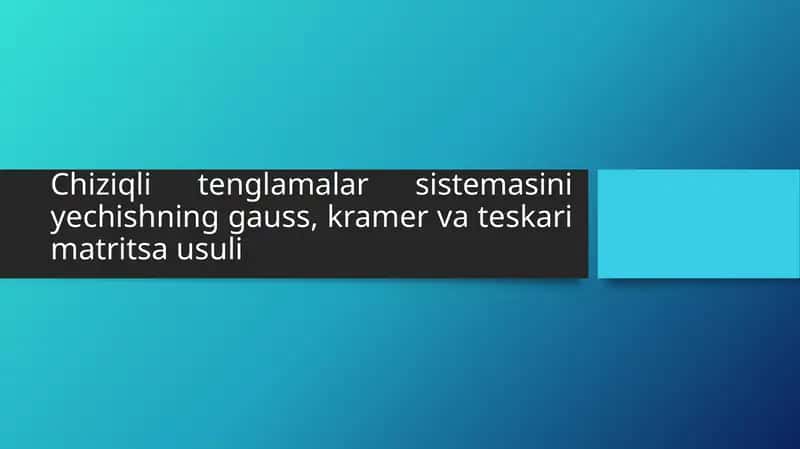 Chiziqli tenglamalar sistemasini yechishning gauss, kramer va teskari matritsa usuli