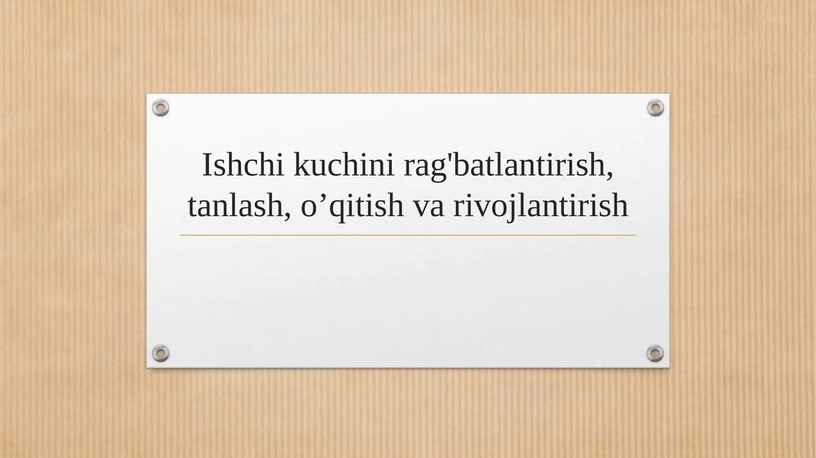 Ishchi kuchini rag'batlantirish, tanlash, o’qitish va rivojlantirish